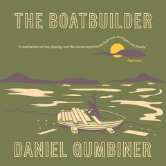 The Boatbuilder by Daniel Gumbiner audiobook