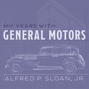 My Years With General Motors by  Alfred P. Sloan Jr. audiobook