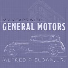 My Years With General Motors by Alfred P. Sloan audiobook