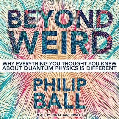 Beyond Weird by Philip Ball audiobook