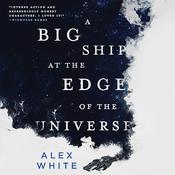 A Big Ship at the Edge of the Universe by  Alex White audiobook