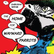 The Home For Wayward Parrots by  M. Darusha Wehm audiobook