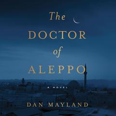 The Doctor of Aleppo by Dan Mayland audiobook