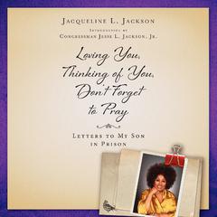 Loving You, Thinking of You, Don’t Forget to Pray by Jacqueline L. Jackson audiobook
