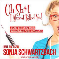Oh Sh*t, I Almost Killed You! by Sonja Schwartzbach audiobook