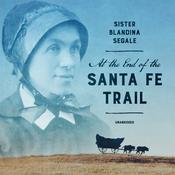 At the End of the Santa Fe Trail by  Sister Blandina Segale audiobook