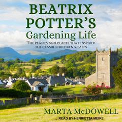 Beatrix Potter's Gardening Life by Marta McDowell audiobook