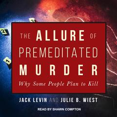 The Allure of Premeditated Murder by Jack Levin audiobook