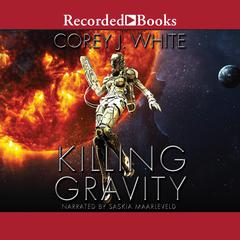 Killing Gravity by Corey J. White audiobook