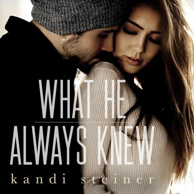 What He Always Knew (What He Doesn't Know Duet Book 2) by Kandi Steiner audiobook