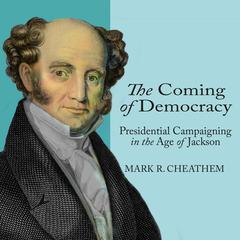 The Coming of Democracy by Mark R. Cheathem audiobook