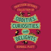 Professor Renoir’s Collection of Oddities, Curiosities, and Delights by  Randall Platt audiobook