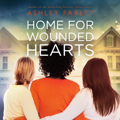 Home for Wounded Hearts by Ashley Farley audiobook