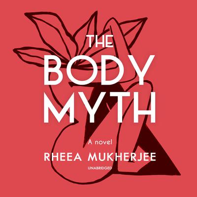 The Body Myth by Rheea Mukherjee audiobook