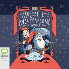 Mossbelly MacFearsome and the Dwarves of Doom by Alex Gardiner audiobook