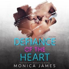 Defiance of the Heart by Monica James audiobook