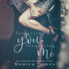 Forgetting You, Forgetting Me by Monica James audiobook