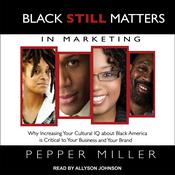Black STILL Matters in Marketing by  Pepper Miller audiobook