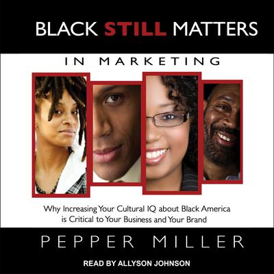 Black STILL Matters in Marketing by Pepper Miller audiobook