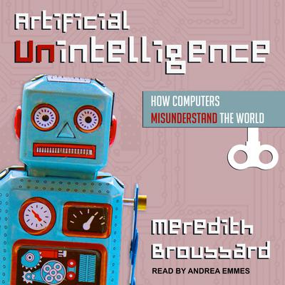 Artificial Unintelligence by Meredith Broussard audiobook