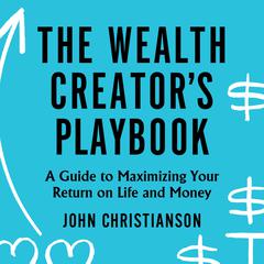 The Wealth Creator's Playbook by John Christianson audiobook