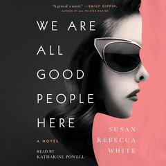 We Are All Good People Here by Susan Rebecca White audiobook
