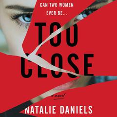 Too Close by Natalie Daniels audiobook