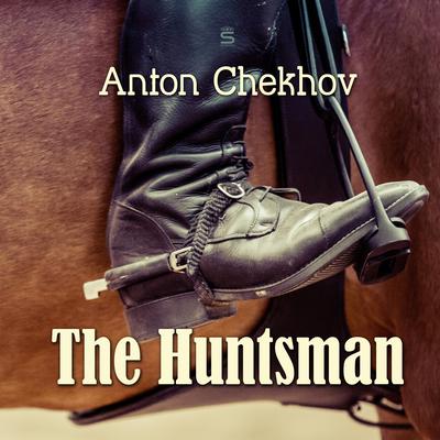 The Huntsman by Anton Chekhov audiobook