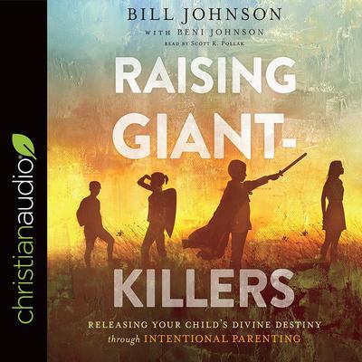 Raising Giant-Killers by Bill Johnson audiobook