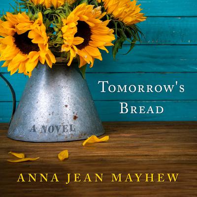 Tomorrow's Bread by Anna Jean Mayhew audiobook