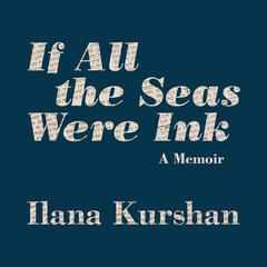 If All the Seas Were Ink by Ilana Kurshan audiobook