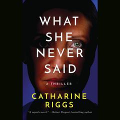 What She Never Said by Catharine Riggs audiobook
