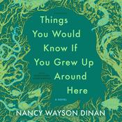Things You Would Know If You Grew Up Around Here by  Nancy Wayson Dinan audiobook