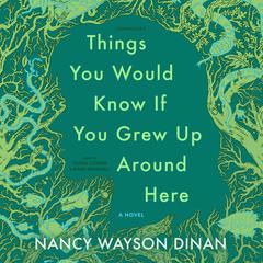 Things You Would Know If You Grew Up Around Here by Nancy Wayson Dinan audiobook