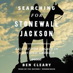 Searching for Stonewall Jackson by Ben Cleary audiobook