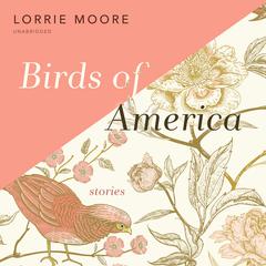 Birds of America by Lorrie Moore audiobook