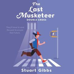 The Last Musketeer #3: Double Cross by Stuart Gibbs audiobook