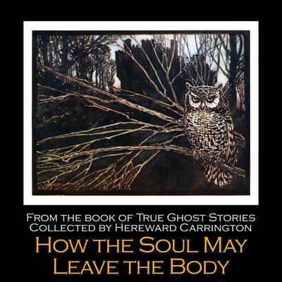 How the Soul May Leave the Body by Hereward Carrington audiobook