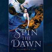 Spin the Dawn by  Elizabeth Lim audiobook