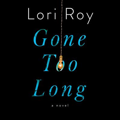 Gone Too Long by Lori Roy audiobook