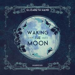 Waking the Moon by Elizabeth Hand audiobook