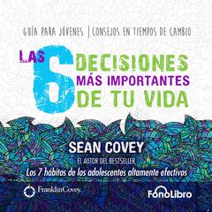 Las 6 Decisiones mas Importantes de tu Vida by Sean Covey audiobook