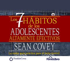Los 7 Habitos de los Adolescentes Altamente Efectivos by Sean Covey audiobook