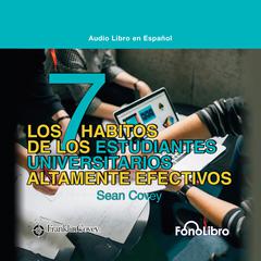 Los 7 Habitos de los Estudiantes Universitarios Altamente Efectivos by Sean Covey audiobook
