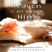 Heaven is All About Him by  Janet Elizabeth audiobook