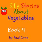 Silly Stories About Vegetables Book 4 by  Paul Cook audiobook