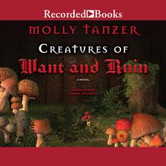 Creatures of Want and Ruin by Molly Tanzer audiobook