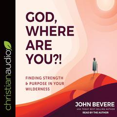 God, Where Are You?! by John Bevere audiobook