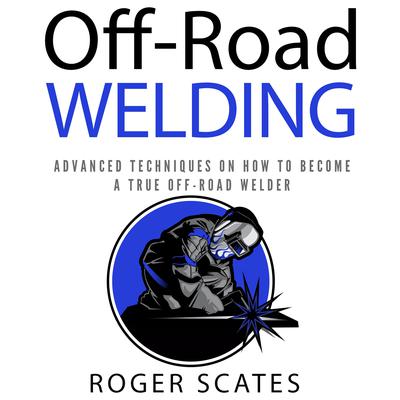 Off-Road Welding by Roger Scates audiobook
