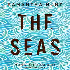 The Seas by Samantha Hunt audiobook